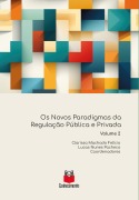 Os Novos Paradigmas da Regulação Pública e Privada - Clarissa Machado Felício, Ariadna Zonta Rodrigues, Mirela Guimarães Gonçalves Couto, Pablo Moreira Zanotti, Renato César Stampini Oliveira