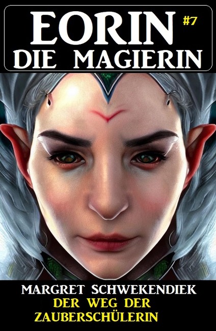 Eorin die Magierin 7: Der Weg der Zauberschülerin - Margret Schwekendiek