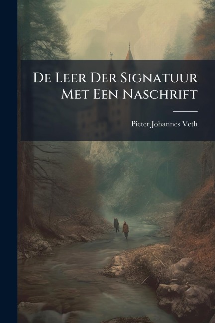 De Leer Der Signatuur Met Een Naschrift - Pieter Johannes Veth