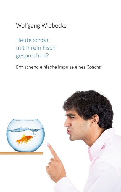 Heute schon mit Ihrem Fisch gesprochen? - Wolfgang Wiebecke