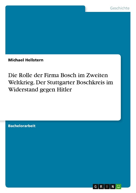 Die Rolle der Firma Bosch im Zweiten Weltkrieg. Der Stuttgarter Boschkreis im Widerstand gegen Hitler - Michael Hellstern