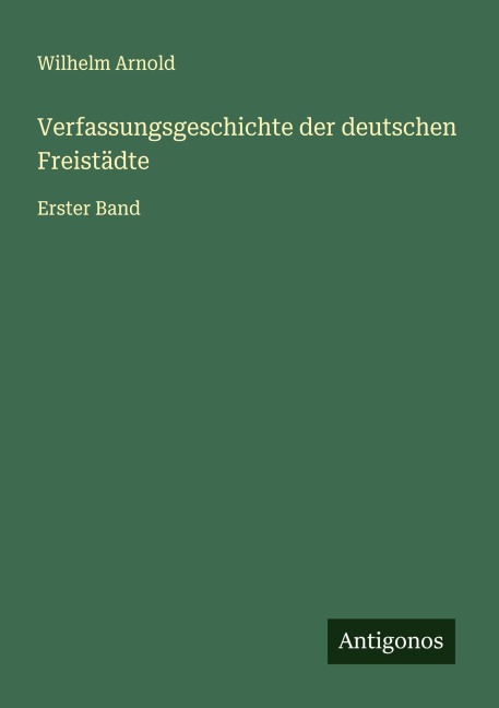 Verfassungsgeschichte der deutschen Freistädte - Wilhelm Arnold
