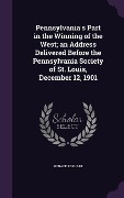 Pennsylvania's Part in the Winning of the West; an Address Delivered Before the Pennsylvania Society of St. Louis, December 12, 1901 - Horace Kephart