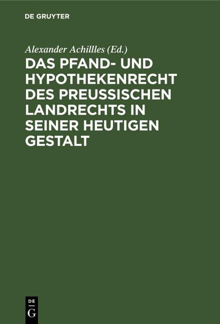 Das Pfand- und Hypothekenrecht des Preußischen Landrechts in seiner heutigen Gestalt - 
