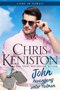 Cover-Bild zum Titel 'John: Neuanfang unter Palmen (Liebe in Hawaii, #6)' von 'Chris Keniston'
