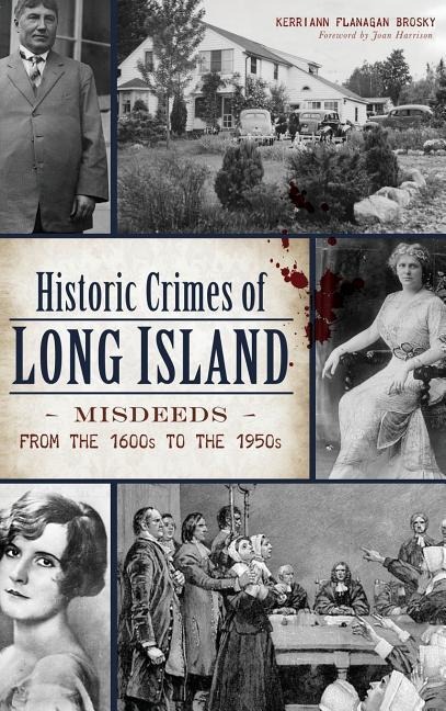 Historic Crimes of Long Island: Misdeeds from the 1600s to the 1950s - Kerriann Flanagan Brosky