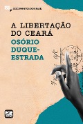 Cover-Bild zum Titel 'A libertação do Ceará: Trechos selecionados de "A abolição"' von 'Osório Duque-Estrada'