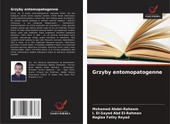 Cover-Bild zum Titel 'Grzyby entomopatogenne' von 'Mohamed Abdel-Raheem, I. El-Sayed Abd El-Rahman, Naglaa Fathy Reyad'