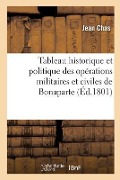 Cover-Bild zum Titel 'Tableau Historique Et Politique Des Opérations Militaires Et Civiles de Bonaparte, Premier Consul' von 'Jean Chas'