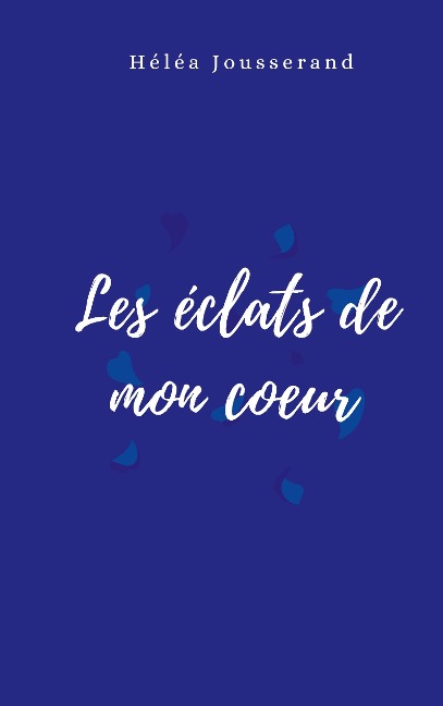 Les éclats de mon coeur - Héléa Jousserand