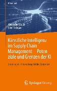 Künstliche Intelligenz im Supply Chain Management - Potenziale und Grenzen der KI - Alexander Goudz, Sibel Erdogan