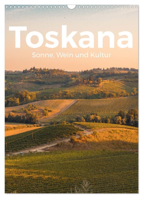 Toskana - Sonne, Wein und Kultur (Wandkalender 2026 DIN A3 hoch), CALVENDO Monatskalender - M. Scott