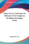 Notice Sur La Collection De Tableaux Et De Sculptures Du Musee De Semur (1885) - Edouard De Luze