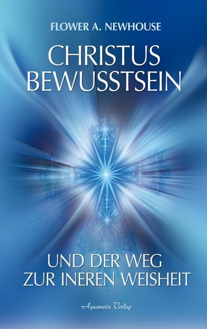 Christus-Bewusstsein und der Weg zur inneren Weisheit - Flower A. Newhouse