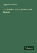 Cover-Bild zum Titel 'Die Glaubens- und Sittenlehren des Talmuds' von 'Seligmann Grünwald'
