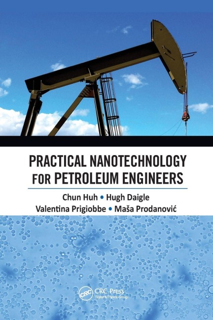 Practical Nanotechnology for Petroleum Engineers - Chun Huh, Hugh Daigle, Valentina Prigiobbe
