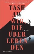 Wir, die Überlebenden - Tash Aw