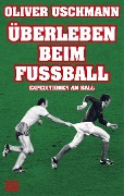 Cover-Bild zum Titel 'Überleben beim Fußball' von 'Oliver Uschmann'
