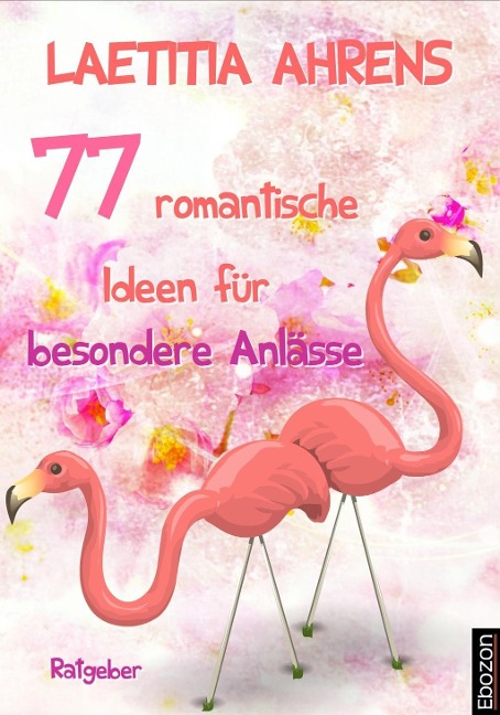 77 romantische Ideen für besondere Anlässe - Laetitia Ahrens