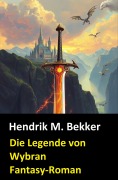 Cover-Bild zum Titel 'Die Legende von Wybran' von 'Hendrik M. Bekker'