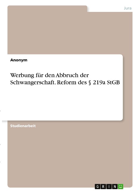 Werbung für den Abbruch der Schwangerschaft. Reform des § 219a StGB - Anonymous