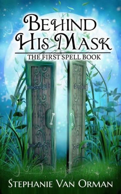 Behind His Mask: The First Spell Book (Spell Books, #1) - Stephanie van Orman