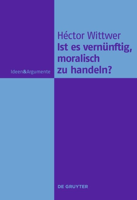 Ist es vernünftig, moralisch zu handeln? - Héctor Wittwer