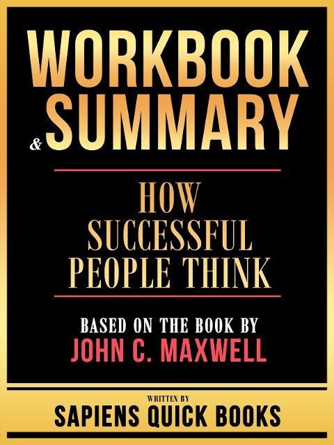 Workbook & Summary - How Successful People Think - Based On The Book By John C. Maxwell - Sapiens Quick Books, Sapiens Quick Books