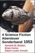 Cover-Bild zum Titel '4 Science Fiction Abenteuer Sonderband 1053' von 'Brian Carisi, Edwin Lester Arnold, Hendrik M. Bekker'