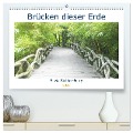 Brücken dieser Erde (hochwertiger Premium Wandkalender 2025 DIN A2 quer), Kunstdruck in Hochglanz - Silvia Siebler-Ferry