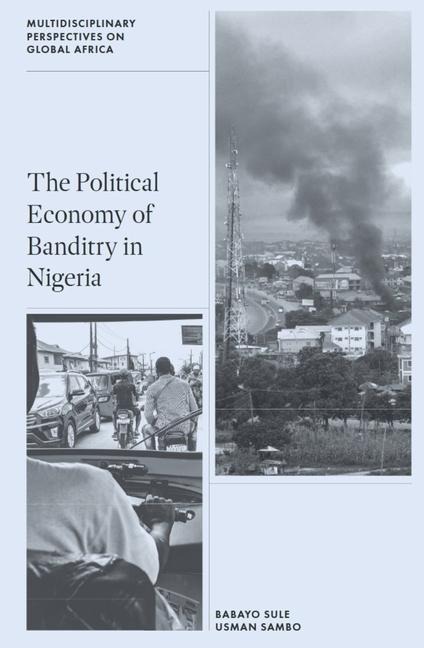 The Political Economy of Banditry in Nigeria - Babayo Sule, Usman Sambo