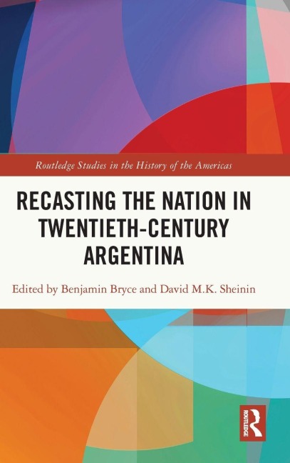 Recasting the Nation in Twentieth-Century Argentina - 
