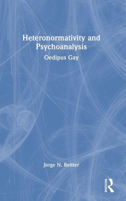 Heteronormativity and Psychoanalysis - Jorge N. Reitter