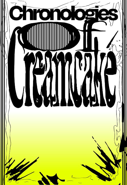 Chronologies of Creamcake - 