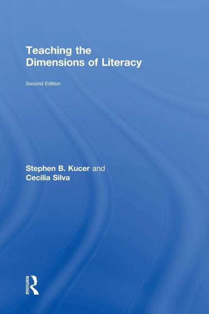 Teaching the Dimensions of Literacy - Stephen Kucer, Cecilia Silva