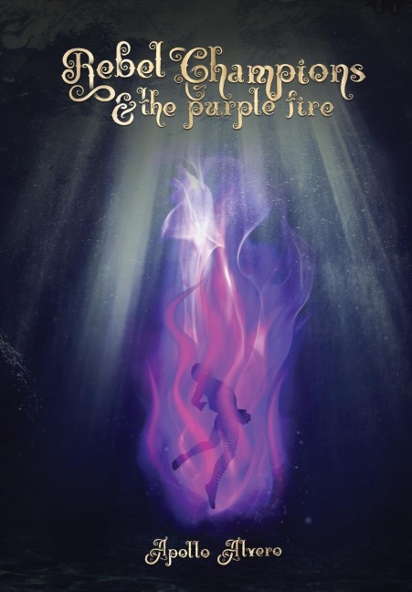 Rebel Champions and the Purple Fire - Apollo Alvero