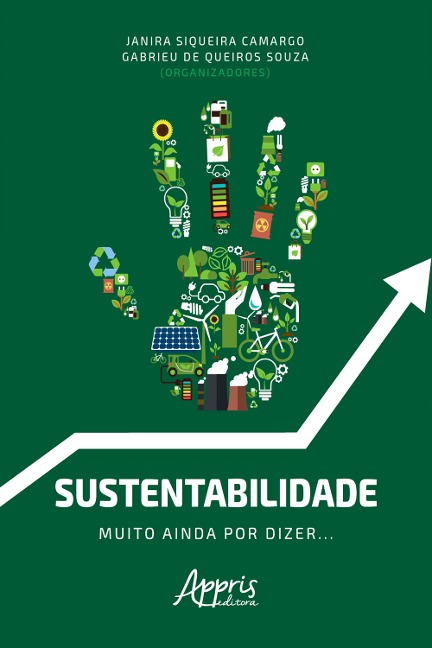Sustentabilidade: Muito Ainda Por Dizer... - Gabrieu de Queiros Souza, Janira Siqueira Camargo