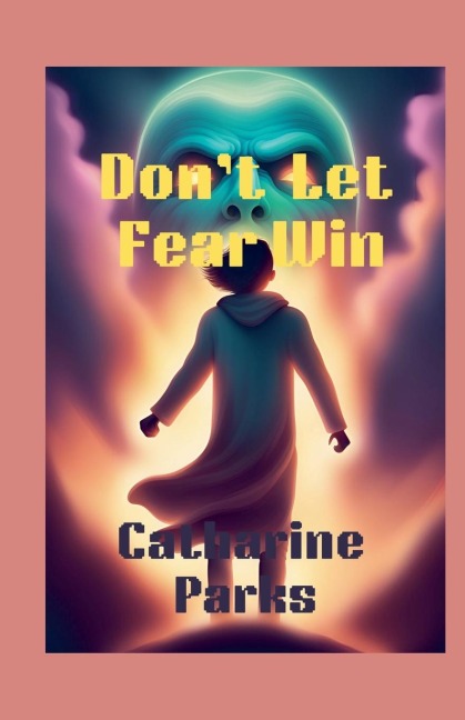 Don't let Fear Win - Catharine Lj Parks