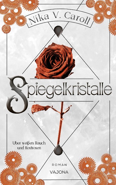SPIEGELKRISTALLE - Über weißen Rauch und Rostrosen (Band 3) - Nika V. Caroll
