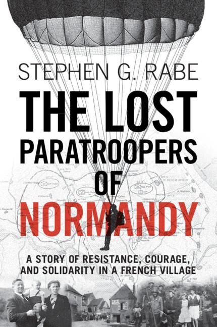 The Lost Paratroopers of Normandy - Stephen G Rabe