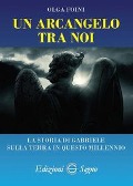 Un arcangelo tra noi. La storia di Gabriele sulla terra in questo millennio - Olga Foini