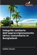 Cover-Bild zum Titel 'Integrità sanitaria dell'approvvigionamento idrico comunitario in Bangladesh' von 'Sabiha Sarwar'