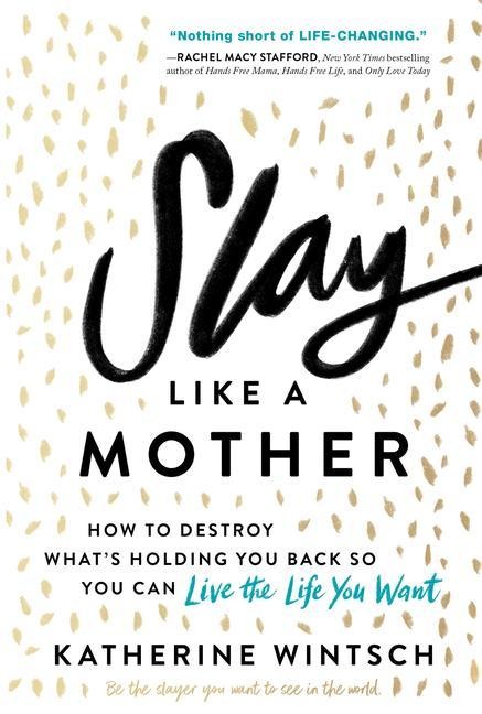 Slay Like a Mother - Katherine Wintsch