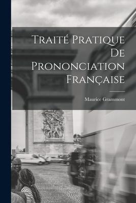Traité Pratique De Prononciation Française - Maurice Grammont