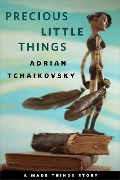 Cover-Bild zum Titel 'Precious Little Things' von 'Adrian Tchaikovsky'