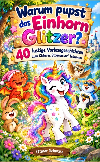 Warum pupst das Einhorn Glitzer? - Otmar Schwarz