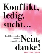 Cover-Bild zum Titel 'Konflikt, ledig, sucht... Nein danke!' von 'Franziska Stebler'