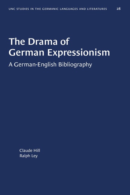 The Drama of German Expressionism - Claude Hill, Ralph Ley