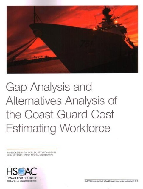 Gap Analysis and Alternatives Analysis of the Coast Guard Cost Estimating Workforce - Irv Blickstein, Tim Conley, Brynn Tannehill, Abby Schendt, Jason Michel Etchegaray