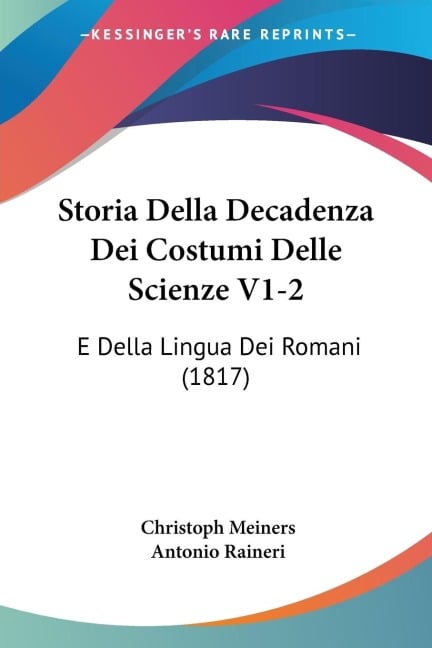 Storia Della Decadenza Dei Costumi Delle Scienze V1-2 - Christoph Meiners